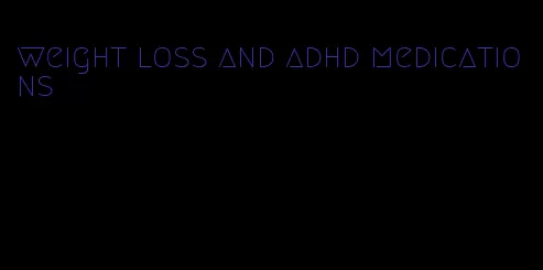 weight loss and adhd medications