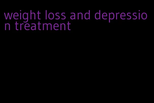 weight loss and depression treatment