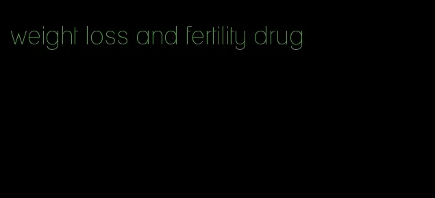 weight loss and fertility drug