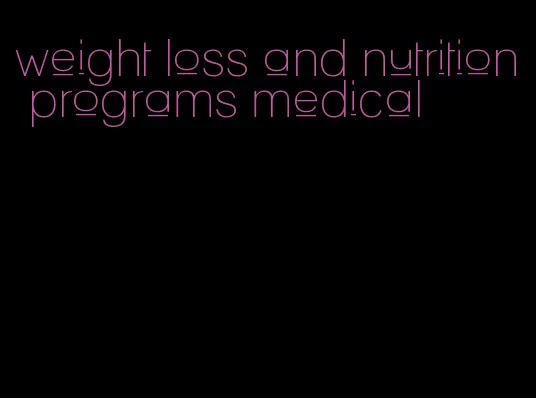 weight loss and nutrition programs medical