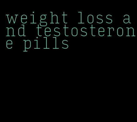 weight loss and testosterone pills