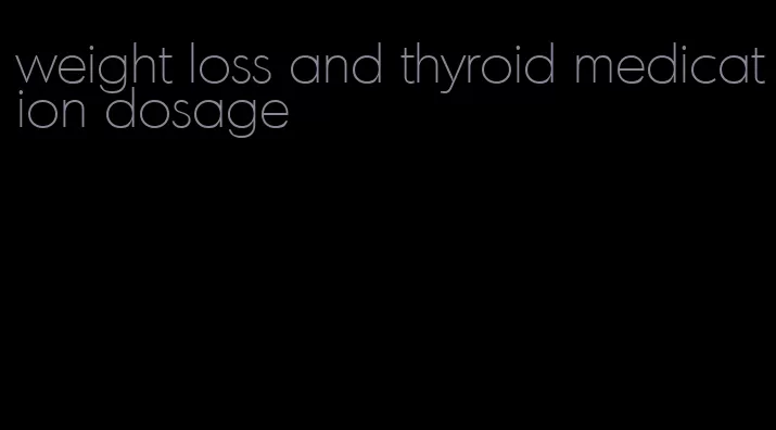 weight loss and thyroid medication dosage