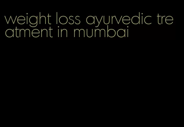 weight loss ayurvedic treatment in mumbai