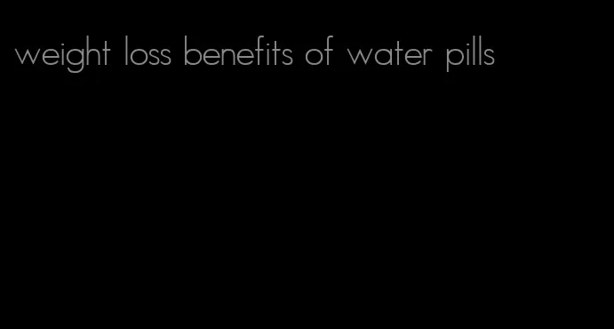 weight loss benefits of water pills