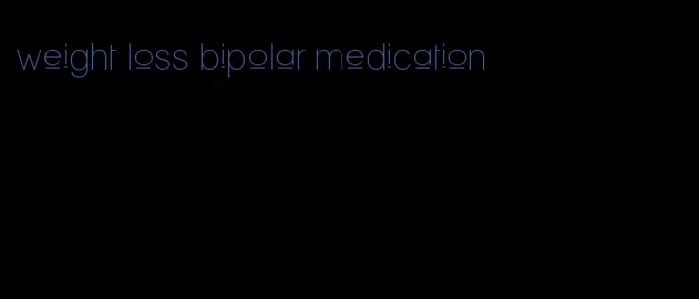 weight loss bipolar medication