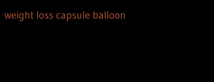 weight loss capsule balloon