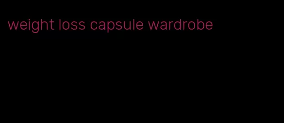 weight loss capsule wardrobe