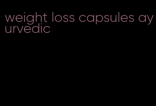 weight loss capsules ayurvedic