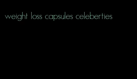 weight loss capsules celeberties