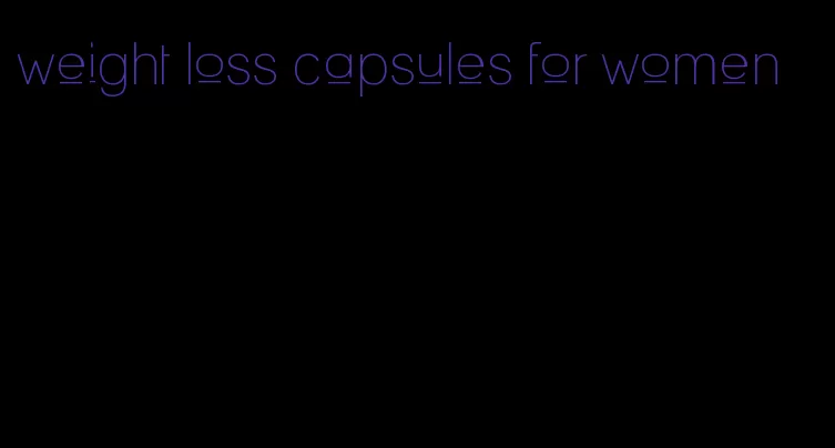 weight loss capsules for women