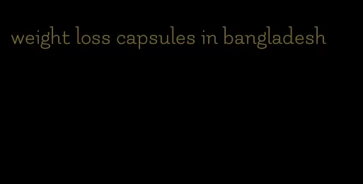 weight loss capsules in bangladesh