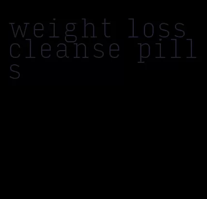 weight loss cleanse pills