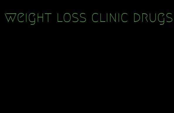 weight loss clinic drugs