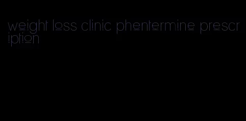 weight loss clinic phentermine prescription