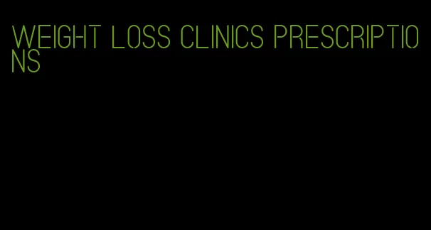 weight loss clinics prescriptions