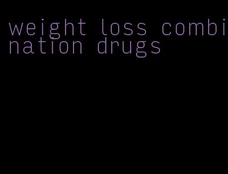 weight loss combination drugs