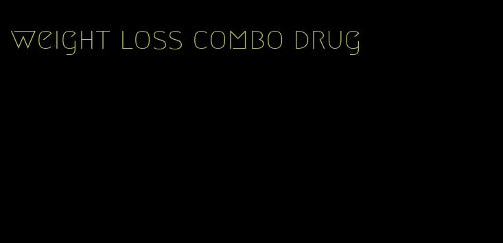 weight loss combo drug