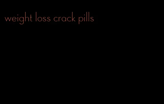 weight loss crack pills