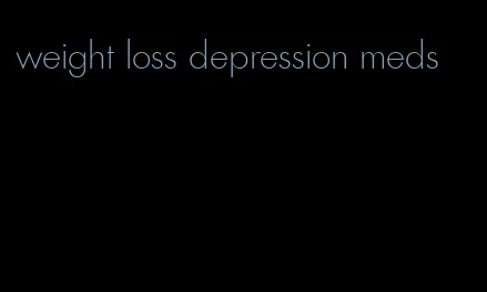 weight loss depression meds