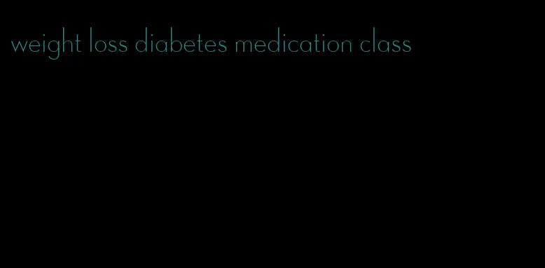 weight loss diabetes medication class