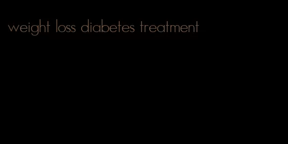 weight loss diabetes treatment