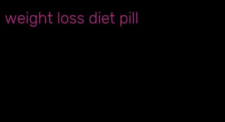 weight loss diet pill