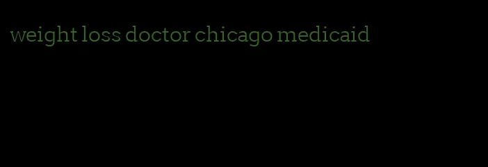 weight loss doctor chicago medicaid