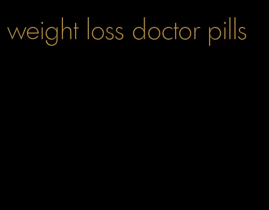 weight loss doctor pills