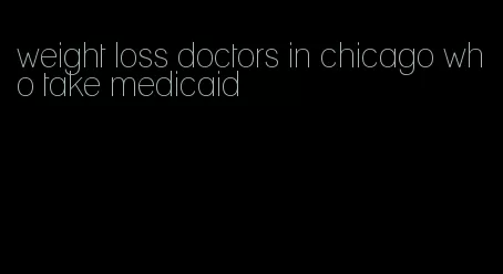 weight loss doctors in chicago who take medicaid