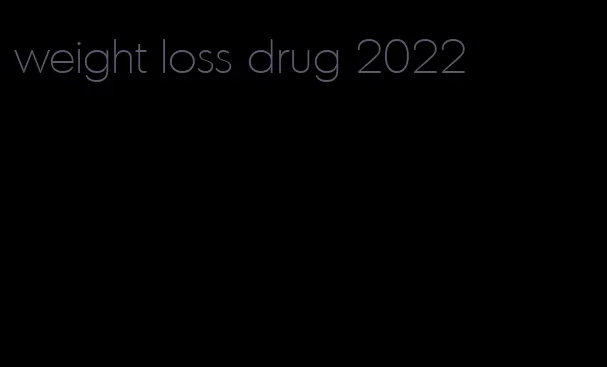 weight loss drug 2022