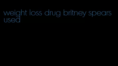 weight loss drug britney spears used