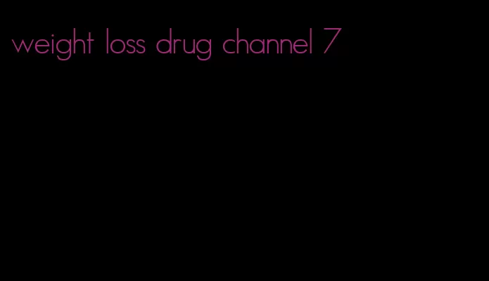 weight loss drug channel 7