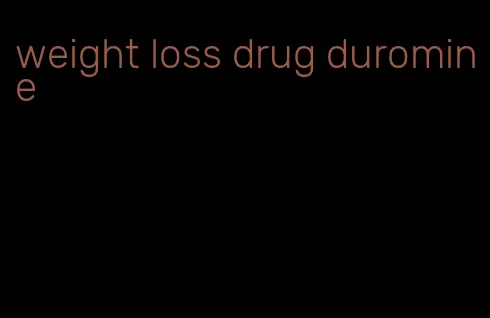 weight loss drug duromine