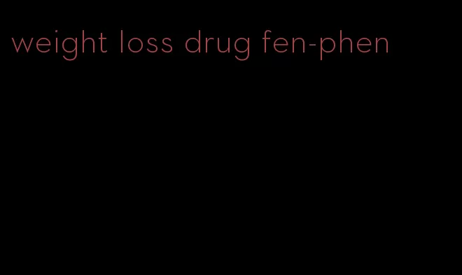 weight loss drug fen-phen