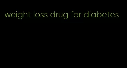 weight loss drug for diabetes