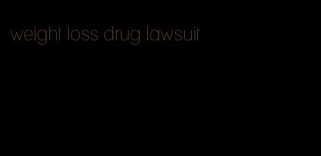 weight loss drug lawsuit