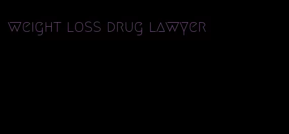 weight loss drug lawyer