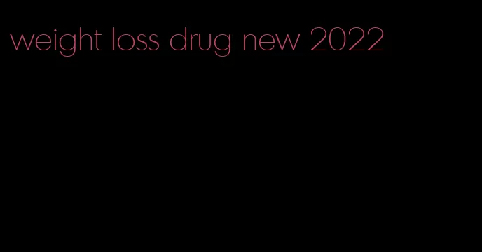 weight loss drug new 2022