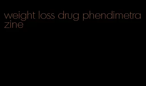 weight loss drug phendimetrazine