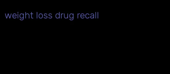 weight loss drug recall