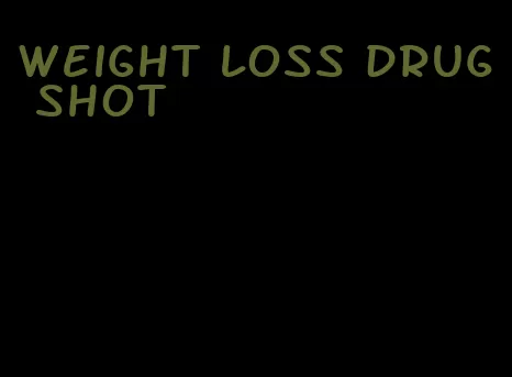 weight loss drug shot