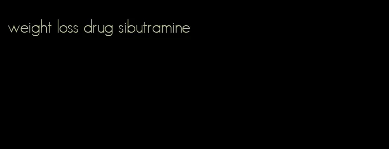 weight loss drug sibutramine