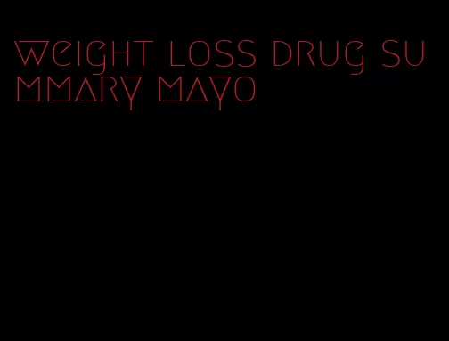 weight loss drug summary mayo