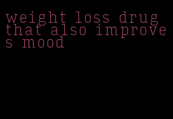 weight loss drug that also improves mood