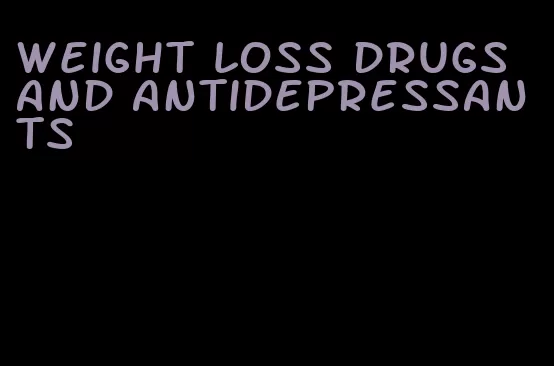 weight loss drugs and antidepressants