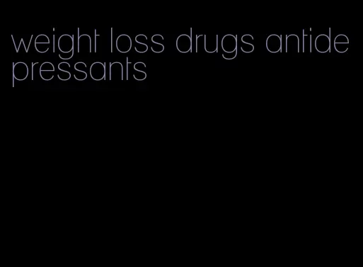 weight loss drugs antidepressants