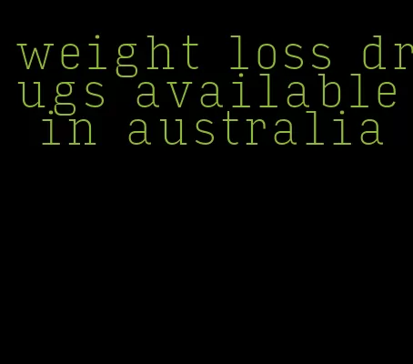 weight loss drugs available in australia