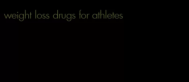 weight loss drugs for athletes