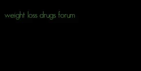 weight loss drugs forum