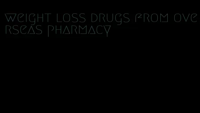 weight loss drugs from overseas pharmacy